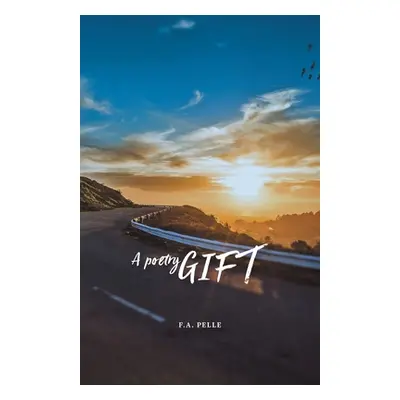 "A Poetry Gift: A Thought, a Poem, a Highway" - "" ("Pelle F. A.")(Paperback)