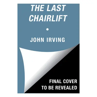 "The Last Chairlift" - "" ("Irving John")(Pevná vazba)