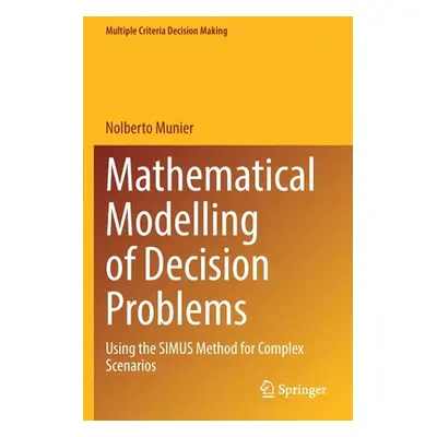 "Mathematical Modelling of Decision Problems: Using the Simus Method for Complex Scenarios" - ""