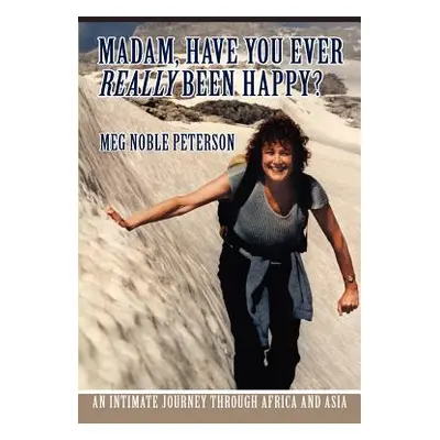 "Madam, Have You Ever Really Been Happy?: An Intimate Journey through Africa and Asia" - "" ("Pe