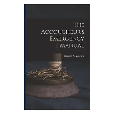 "The Accoucheur's Emergency Manual" - "" ("Yingling William a. 1851-")(Paperback)