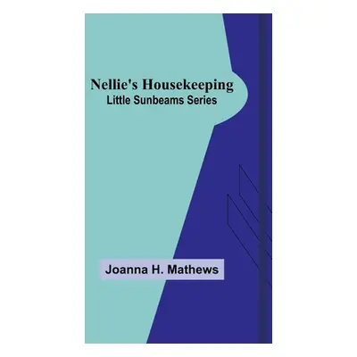 "Nellie's Housekeeping; Little Sunbeams Series" - "" ("H. Mathews Joanna")(Paperback)