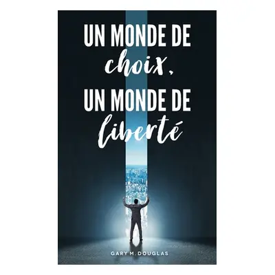 "Un monde de choix, un monde de libert (French)" - "" ("Douglas Gary M.")(Paperback)