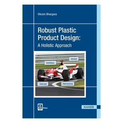 "Robust Plastic Product Design: A Holistic Approach" - "" ("Bhargava Vikram")(Pevná vazba)