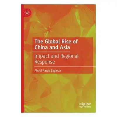 "The Global Rise of China and Asia: Impact and Regional Response" - "" ("Baginda Abdul Razak")(P