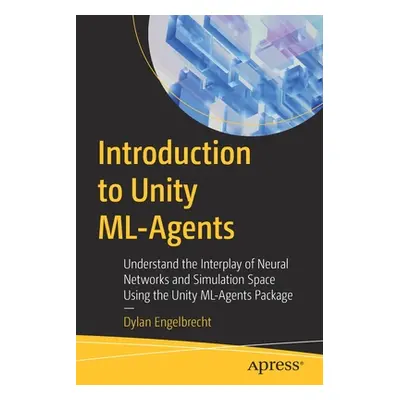 "Introduction to Unity ML-Agents: Understand the Interplay of Neural Networks and Simulation Spa