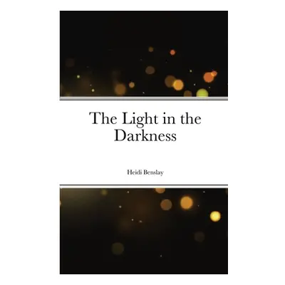 "The Light in the Darkness" - "" ("Benslay Heidi")(Paperback)