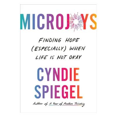 "Microjoys" - "Finding Hope (Especially) When Life is Not Okay" ("Spiegel Cyndie")(Pevná vazba)