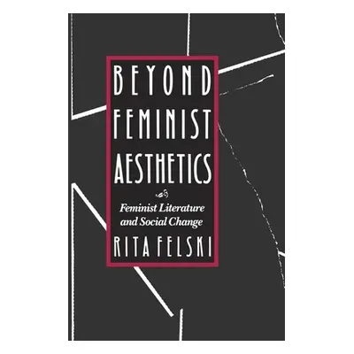 "Beyond Feminist Aesthetics: Feminist Literature and Social Change" - "" ("Felski Rita")(Paperba