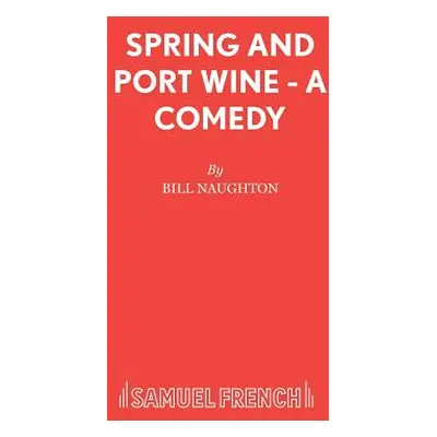 "Spring and Port Wine - A Comedy" - "" ("Naughton Bill")(Paperback)