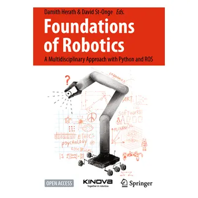 "Foundations of Robotics: A Multidisciplinary Approach with Python and Ros" - "" ("Herath Damith