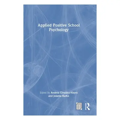 "Applied Positive School Psychology" - "" ("Giraldez-Hayes Andrea")(Pevná vazba)