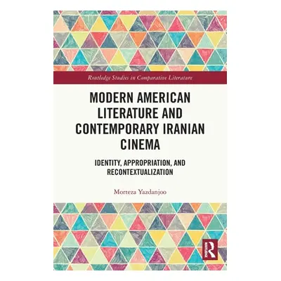 "Modern American Literature and Contemporary Iranian Cinema: Identity, Appropriation, and Recont