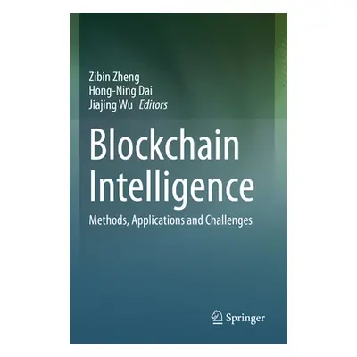 "Blockchain Intelligence: Methods, Applications and Challenges" - "" ("Zheng Zibin")(Paperback)