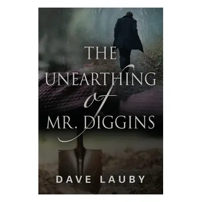 "The Unearthing of Mr. Diggins" - "" ("Lauby Dave")(Paperback)