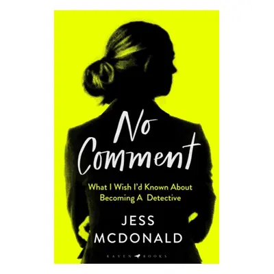 "No Comment" - "What I Wish I'd Known About Becoming A Detective" ("McDonald Jess")(Pevná vazba)