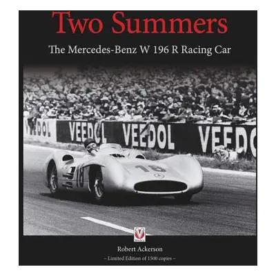 "Two Summers: The Mercedes-Benz W 196 R Racing Car" - "" ("Ackerson Robert")(Pevná vazba)