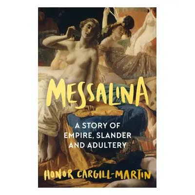 "Messalina" - "A Story of Empire, Slander and Adultery" ("Cargill-Martin Honor")(Pevná vazba)