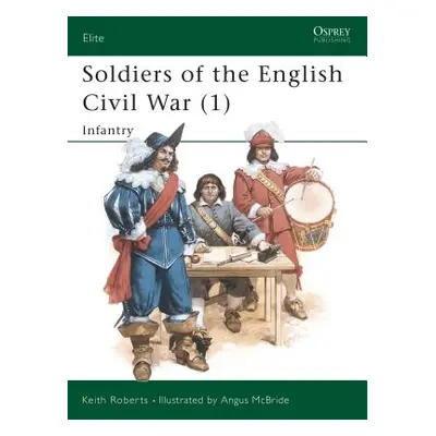 "Soldiers of the English Civil War (1): Infantry" - "" ("Roberts Keith")(Paperback)