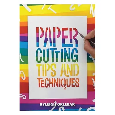 "Papercutting: Tips and Techniques" - "" ("Orlebar Kyleigh")(Paperback)