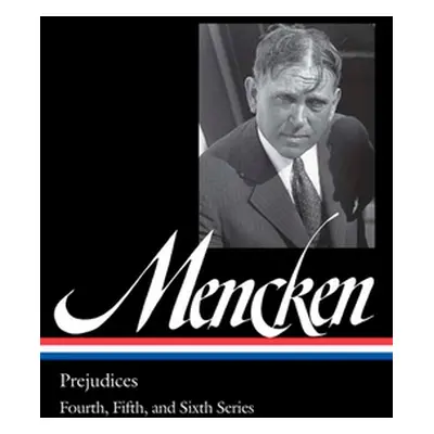 "H. L. Mencken: Prejudices Vol. 2 (Loa #207): Fourth, Fifth, and Sixth Series" - "" ("Mencken H.