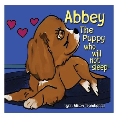 "Abbey The Puppy Who Will Not Sleep" - "" ("Trombetta Lynn Alison")(Pevná vazba)