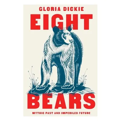 "Eight Bears: Mythic Past and Imperiled Future" - "" ("Dickie Gloria")(Pevná vazba)