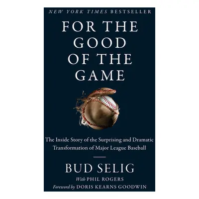 "For the Good of the Game: The Inside Story of the Surprising and Dramatic Transformation of Maj