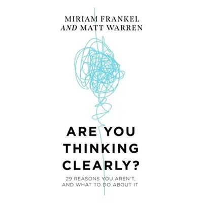 "Are You Thinking Clearly?: 29 Reasons You Aren't, and What to Do about It" - "" ("Frankel Miria