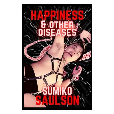 "Happiness & Other Diseases" - "" ("Saulson Sumiko")(Paperback)