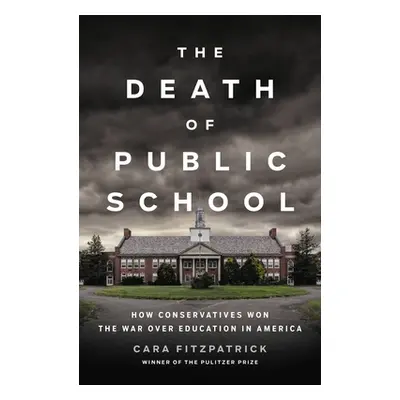 "The Death of Public School: How Conservatives Won the War Over Education in America" - "" ("Fit