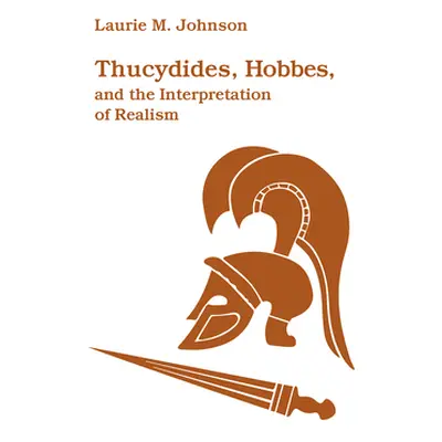 "Thucydides, Hobbes, and the Interpretation of Realism" - "" ("Johnson Laurie M.")(Paperback)