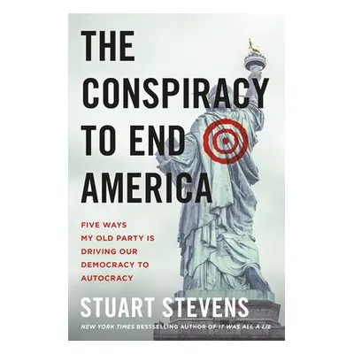 "The Conspiracy to End America: Five Ways My Old Party Is Driving Our Democracy to Autocracy" - 