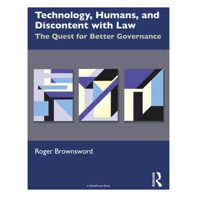 "Technology, Humans, and Discontent with Law: The Quest for Better Governance" - "" ("Brownsword