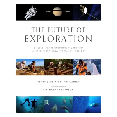 "The Future of Exploration: Discovering the Uncharted Frontiers of Science, Technology, and Huma