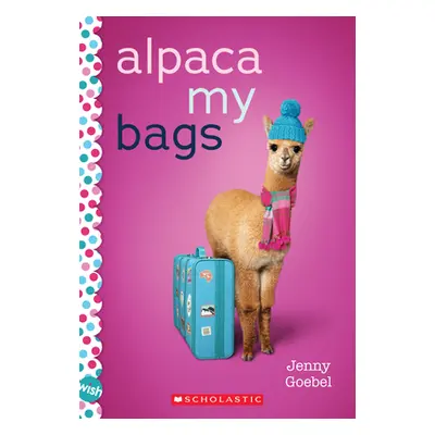 "Alpaca My Bags: A Wish Novel" - "" ("Goebel Jenny")(Paperback)