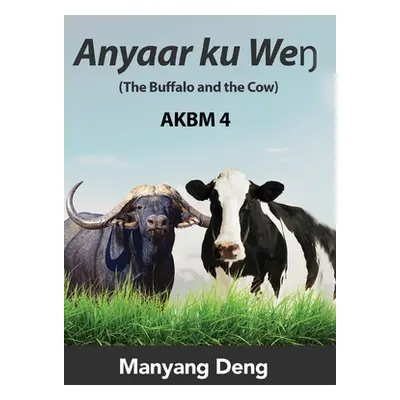 "The Buffalo and the Cow (Anyaar ku Weŋ) is the fourth book of AKBM kids' books." - "" ("Deng Ma