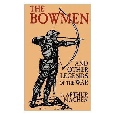 "The Bowmen and Other Legends of the War (The Angels of Mons)" - "" ("Machen Arthur")(Paperback)