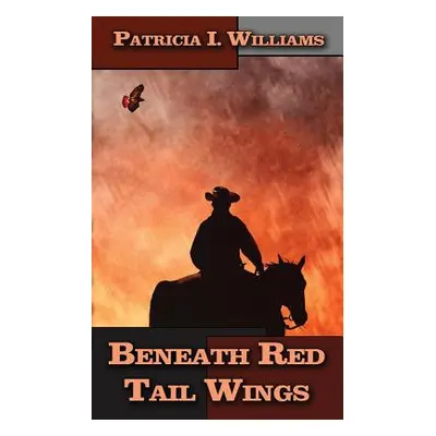 "Beneath Red Tail Wings" - "" ("Williams Patricia I.")(Paperback)