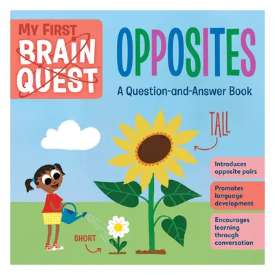 "My First Brain Quest: Opposites: A Question-And-Answer Book" - "" ("Workman Publishing")(Board 