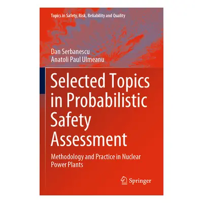 "Selected Topics in Probabilistic Safety Assessment: Methodology and Practice in Nuclear Power P