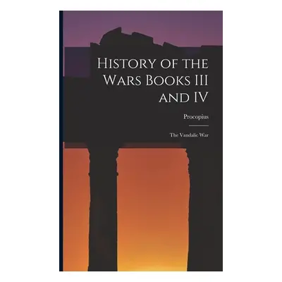 "History of the Wars Books III and IV: The Vandalic War" - "" ("Procopius")(Paperback)