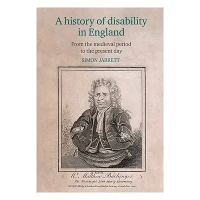 "A History of Disability in England: From the Medieval Period to the Present Day" - "" ("Jarrett