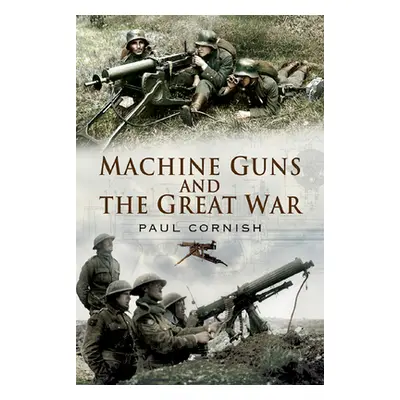 "Machine Guns and the Great War" - "" ("Cornish Paul")(Paperback)