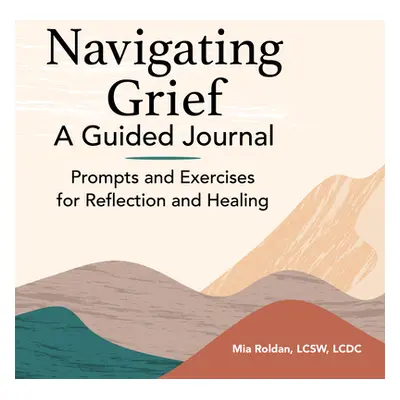 "Navigating Grief: A Guided Journal: Prompts and Exercises for Reflection and Healing" - "" ("Ro