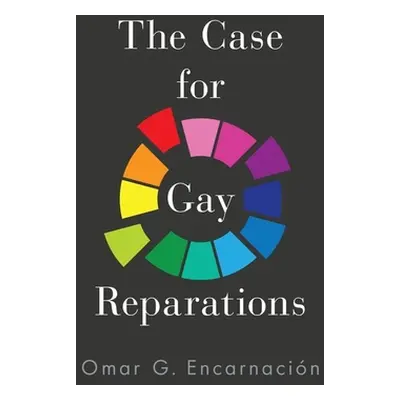 "The Case for Gay Reparations" - "" ("Encarnacion Omar G.")(Pevná vazba)