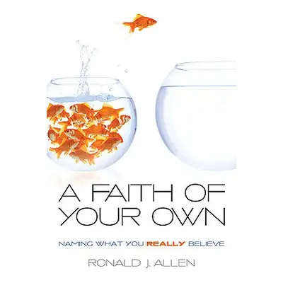 "Faith of Your Own: Naming What You Really Believe" - "" ("Allen Ronald J.")(Paperback)