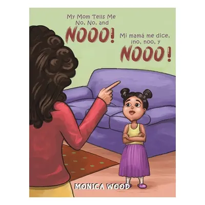 "My Mom Tells Me No, No, and Nooo!" - "" ("Wood Monica")(Paperback)