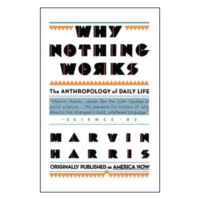 "Why Nothing Works: The Anthropology of Daily Life" - "" ("Harris Marvin")(Paperback)