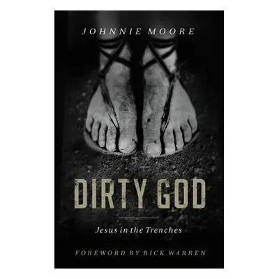 "Dirty God: Jesus in the Trenches" - "" ("Moore Rev Johnnie")(Paperback)